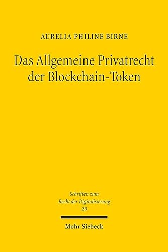 Das Allgemeine Privatrecht der Blockchain-Token: Lex lata et ferenda (SRDi, Band 20) von Mohr Siebeck